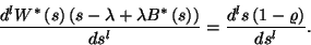 \begin{displaymath}
{d^lW^*\left(s\right)\left(s-\lambda+\lambda B^*\left(s\right)\right)\over ds^l}={d^ls\left(1-\varrho\right)\over ds^l}.
\end{displaymath}