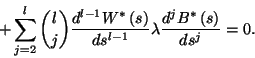 \begin{displaymath}
+\sum_{j=2}^l{l\choose j}{d^{l-1}W^*\left(s\right)\over ds^{l-1}}
\lambda{d^jB^*\left(s\right)\over ds^j}=0.
\end{displaymath}