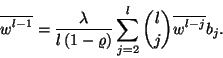 \begin{displaymath}
\overline{w^{l-1}}={\lambda\over l\left(1-\varrho\right)}\sum_{j=2}^l{l\choose j}\overline{w^{l-j}}
b_j.
\end{displaymath}
