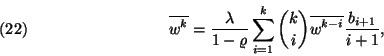 \begin{displaymath}
\overline{w^k}={\lambda\over 1-\varrho}\sum_{i=1}^k{k\choose i}\overline{w^{k-i}}
{b_{i+1}\over i+1} ,\leqno(22)
\end{displaymath}