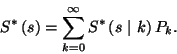 \begin{displaymath}
S^*\left(s\right)=\sum_{k=0}^\infty S^*\left(s\ \vert\ k\right)P_k.
\end{displaymath}