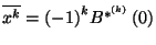$\overline{x^k}={\left(-1\right)}^kB^{*^{\left(k\right)}}\left(0\right)$