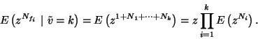\begin{displaymath}
E\left(z^{N_{f_i}}\ \vert\ \tilde{v}=k\right)=E\left(z^{1+N_1+\cdots+N_k}\right)
=z\prod_{i=1}^k E\left(z^{N_i}\right).
\end{displaymath}