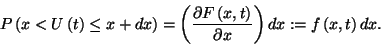 \begin{displaymath}
P\left(x<U\left(t\right)\le x+dx\right)=
\left({\partial F...
...t(x,t\right)\over\partial x}\right)dx
:=f\left(x,t\right)dx.
\end{displaymath}