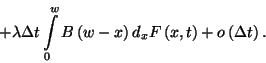 \begin{displaymath}
+\lambda\Delta t\int\limits_0^w B\left(w-x\right)d_xF\left(x,t\right)+o\left(\Delta t\right).
\end{displaymath}