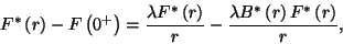 \begin{displaymath}
F^*\left(r\right)-F\left(0^+\right)={\lambda F^*\left(r\rig...
...over r}-{\lambda B^*\left(r\right)F^*\left(r\right)\over r} ,
\end{displaymath}
