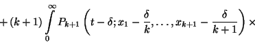 \begin{displaymath}+\left(k+1\right)\int\limits_0^\infty
P_{k+1}\left(t-\delta;...
...\delta\over k}, \ldots, x_{k+1}-{\delta\over
k+1}\right)\times\end{displaymath}