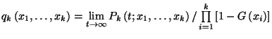 $q_k\left(x_1,\ldots,x_k\right)=\lim\limits_{t \to \infty}
P_k\left(t;x_1,\ldots,x_k\right) /\prod\limits_{i=1}^k
\left[1-G\left(x_i\right)\right]$