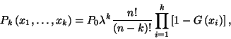 \begin{displaymath}P_k\left(x_1,\ldots,x_k\right)=P_0\lambda ^k{n!\over \left(n-k\right)!}
\prod_{i=1}^k
\left[1-G\left(x_i\right)\right],\end{displaymath}