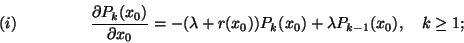 \begin{displaymath}{\partial P_k(x_0)\over\partial x_0}=-(\lambda+r(x_0))P_k(x_0)+
\lambda P_{k-1}(x_0),\ \ \ k\ge 1 ;\leqno(i) \end{displaymath}