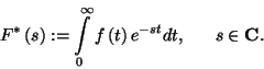 \begin{displaymath}
F^*\left(s\right):=\int\limits_0^\infty f\left(t\right)e^{-st}dt, \ \ \ \ \ s\in\bf C.
\end{displaymath}