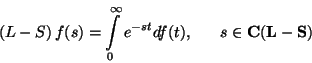\begin{displaymath}
\left(L-S\right)f(s)=\int\limits_0^\infty e^{-st}df(t), \ \ \ \ \ s\in\bf C(L-S)
\end{displaymath}