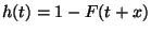 $h(t)=1-F(t+x)$