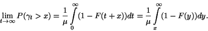 \begin{displaymath}
\lim\limits_{t\to\infty} P(\gamma_t>x)={1\over \mu}
\int\l...
...y (1-F(t+x))dt=
{1\over \mu}\int\limits_x^\infty (1-F(y))dy.
\end{displaymath}