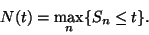 \begin{displaymath}
N(t)=\max_n\{S_n\le t\}.
\end{displaymath}