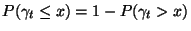 $P(\gamma_t\le x)=1-P(\gamma_t>x)$