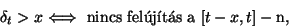 \begin{displaymath}
\delta_t>x \Longleftrightarrow \hbox{ nincs fel\'uj\'\i t\'as a } [t-x,t]-\hbox{n},
\end{displaymath}
