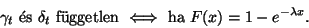 \begin{displaymath}
\gamma_t \hbox{ \'es }\delta_t \hbox{ f\uml uggetlen } \Longleftrightarrow \hbox{ ha }
F(x)=1-e^{-\lambda x}.
\end{displaymath}