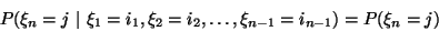 \begin{displaymath}
P(\xi_n=j\ \vert\ \xi_1=i_1,\xi_2=i_2,\ldots,\xi_{n-1}
=i_{n-1})=P(\xi_n=j)
\end{displaymath}