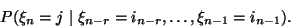 \begin{displaymath}
P(\xi_n=j\ \vert\ \xi_{n-r}=i_{n-r},\ldots, \xi_{n-1}=i_{n-1}).
\end{displaymath}