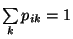 $\sum\limits_k p_{ik}=1$