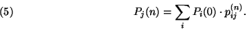 \begin{displaymath}
P_j(n)=\sum\limits_i P_i(0)\cdot p_{ij}^{(n)}.\leqno(5)
\end{displaymath}