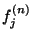 $f_j^{(n)}$