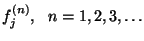 $f_j^{(n)},\ \ n=1,2,3,\ldots$