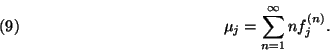 \begin{displaymath}
\mu_j=\sum\limits_{n=1}^\infty nf_j^{(n)}.\leqno(9)
\end{displaymath}