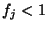 $f_j<1$