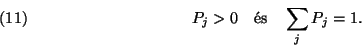 \begin{displaymath}
P_j > 0\ \ \hbox{ \'es }\ \ \sum\limits_j P_j=1. \leqno(11)
\end{displaymath}