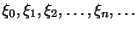$ \xi_0,\xi_1,\xi_2,
\ldots, \xi_n,\ldots$