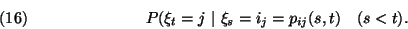\begin{displaymath}
P(\xi_t=j\ \vert\ \xi_s=i_j=p_{ij}(s,t) \ \ \ (s<t).\leqno(16)
\end{displaymath}