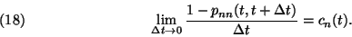\begin{displaymath}
\lim\limits_{\Delta t\to 0} {1-p_{nn}(t,t+\Delta t)\over \Delta t}=
c_n(t). \leqno(18)
\end{displaymath}