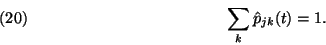 \begin{displaymath}
\sum\limits_k \hat{p}_{jk}(t)=1. \leqno(20)
\end{displaymath}
