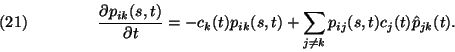 \begin{displaymath}
{\partial p_{ik}(s,t)\over \partial t}= -c_k(t) p_{ik}(s,t)...
...imits_{j\ne k} p_{ij}(s,t) c_j(t) \hat{p}_{jk}(t). \leqno(21)
\end{displaymath}