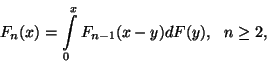 \begin{displaymath}
F_n(x)=\int\limits_0^xF_{n-1}(x-y)dF(y),\ \ n\ge 2,
\end{displaymath}