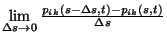 $\lim\limits_{\Delta s\to 0} {p_{ik}(s- \Delta
s,t)- p_{ik}(s,t)\over \Delta s}$