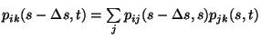 $p_{ik}(s-\Delta s,t)= \sum\limits_j p_{ij}(s-\Delta s,s)
p_{jk}(s,t)$