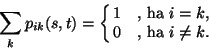 \begin{displaymath}
\sum\limits_k p_{ik}(s,t)=\cases{1 &, ha $i=k$,\cr
0 &, ha $i\ne k$.\cr}
\end{displaymath}