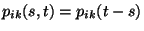 $p_{ik}(s,t)= p_{ik}(t-s)$