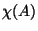 $\chi(A)$