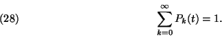 \begin{displaymath}
\sum_{k=0}^\infty P_k(t)=1. \leqno(28)
\end{displaymath}