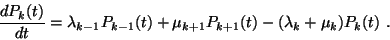 \begin{displaymath}
{dP_k(t) \over dt}=\lambda_{k-1}P_{k-1}(t)+\mu_{k+1}P_{k+1}(t)
-(\lambda_k+\mu_k)P_k(t)\ .
\end{displaymath}