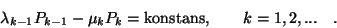 \begin{displaymath}
\lambda_{k-1}P_{k-1}-\mu_kP_k=\hbox{konstans}, \qquad k=1,2,...\quad .
\end{displaymath}