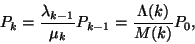 \begin{displaymath}
P_k={\lambda_{k-1} \over \mu_k}P_{k-1}={\Lambda(k) \over M(k)}P_0,
\end{displaymath}