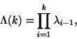 \begin{displaymath}
\Lambda(k)=\prod_{i=1}^k\lambda_{i-1},
\end{displaymath}