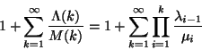 \begin{displaymath}
1+\sum_{k=1}^\infty {\Lambda(k) \over M(k)}=1+\sum_{k=1}^\infty
\prod_{i=1}^k{\lambda_{i-1} \over \mu_i}
\end{displaymath}