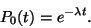 \begin{displaymath}
P_0(t)=e^{-\lambda t}.
\end{displaymath}