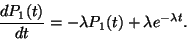 \begin{displaymath}
{dP_1(t) \over dt}=-\lambda P_1(t)+\lambda e^{-\lambda t}.
\end{displaymath}